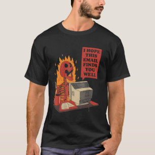 Ik hoop dat deze e-mail je goed Skeleton Ham vindt T-shirt