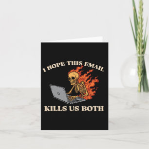 Ik hoop dat deze e-mail ons beiden doodt - grappig kaart