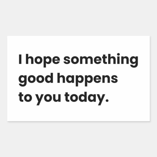 Ik hoop dat er vandaag iets goeds met je gebeurt rechthoekige sticker (Voorkant)