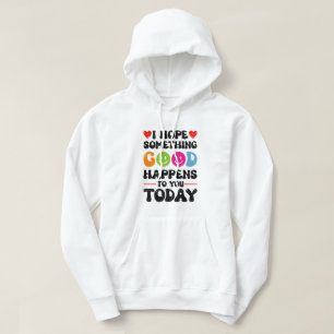Ik hoop dat er vandaag iets goeds zal gebeuren. hoodie