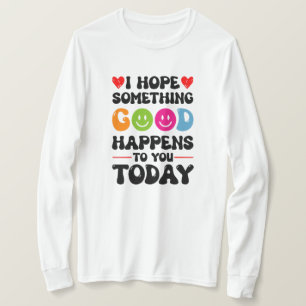 Ik hoop dat er vandaag iets goeds zal gebeuren. t-shirt