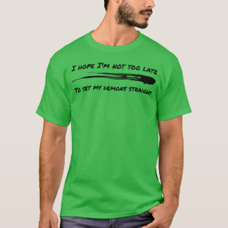 Ik hoop dat ik niet te laat ben om mijn demonen re t-shirt