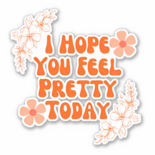 Ik hoop dat je je vandaag  voelt sticker (Voorkant)