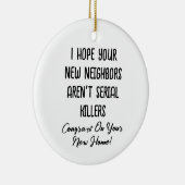 Ik hoop dat je nieuwe buren geen seriemoordenaars keramisch ornament (Rechts)