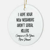 Ik hoop dat je nieuwe buren geen seriemoordenaars keramisch ornament (Links)