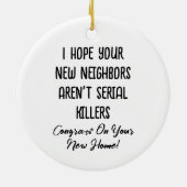 Ik hoop dat je nieuwe buren geen seriemoordenaars keramisch ornament (Achterkant)