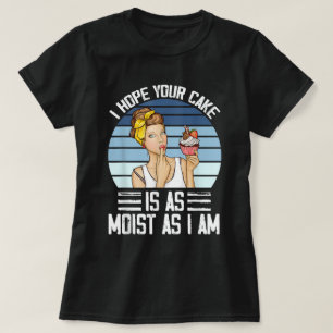 Ik hoop dat je taart Grappige Quote Vrouwen T-shirt