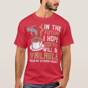 Ik hoop dat koffie beschikbaar zal zijn via de keu t-shirt