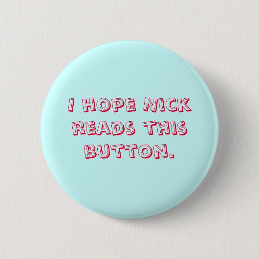 Ik hoop dat Nick deze knop leest. Ronde Button 5,7 Cm (Voorkant)