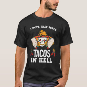 Ik hoop dat ze Tacos in de hel dienen T-shirt