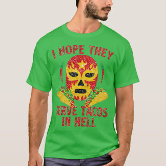 Ik hoop dat ze taco's serveren in de hel t-shirt