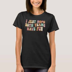 Ik hoop gewoon dat beide teams plezier hebben Groo T-shirt