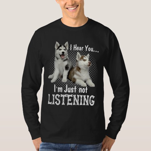 Ik hoor je dat ik niet luister naar Siberian Husky T-shirt (Voorkant)