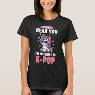 Ik hoor je niet, ik luister naar Kpop- eenhoorn T-shirt