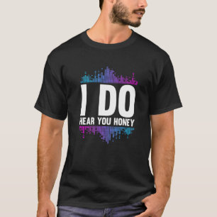 Ik hoor u Honey Studio Music Sound Engineer H T-shirt