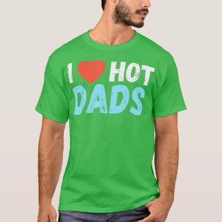 Ik hoor warme Dads en ik hou van hot Dads T-shirt