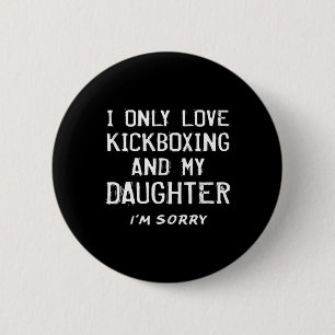 Ik hou alleen van kickboksen en mijn dochter kickb ronde button 5,7 cm