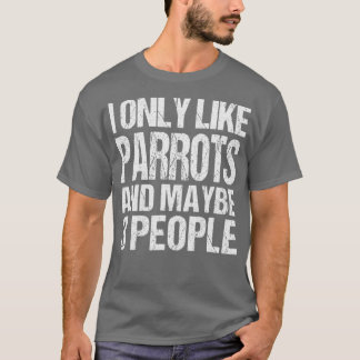 Ik hou alleen van papegaaie parrots. t-shirt