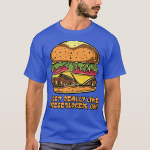 Ik hou echt van cheeseburgers, oké Hamburger Bur T-shirt