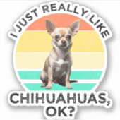 Ik hou echt van Chihuahua's, oké? Sticker (Voorkant)