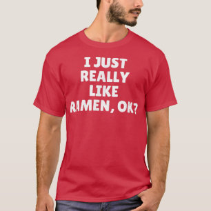 Ik hou echt van Ramen Ok 447 T-shirt