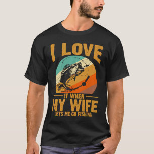 Ik hou er echt van als mijn vrouw me laat gaan vis t-shirt