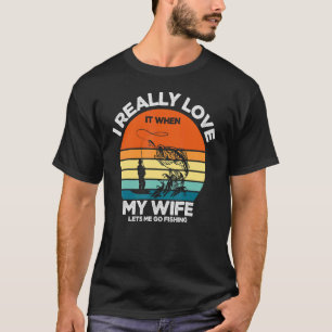 Ik hou er echt van als mijn vrouw me laat Gevist. T-shirt