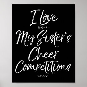 Ik hou ervan als de cheercompetities van mijn zus poster