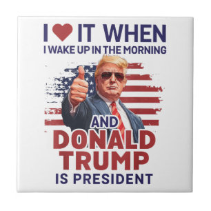 Ik hou ervan als ik wakker word en Trump is Presid Tegeltje