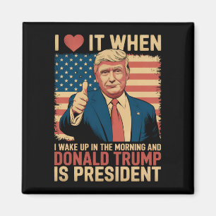 Ik hou ervan als ik wakker word en Trump president Magneet