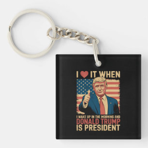 Ik hou ervan als ik wakker word en Trump president Sleutelhanger