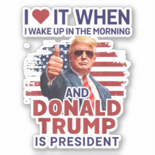 Ik hou ervan als ik wakker word en Trump President Sticker