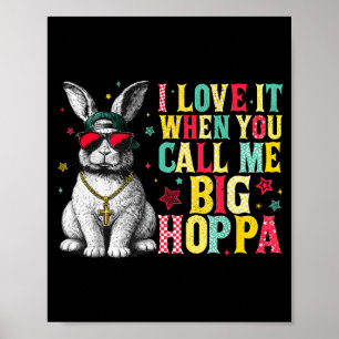 Ik hou ervan als je me Big Hoppa Bunny Pasen noemt Poster