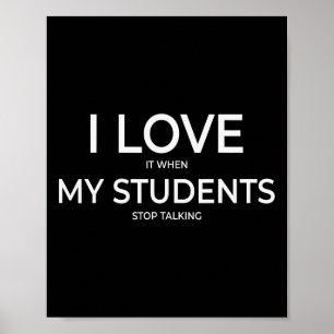 Ik hou ervan als mijn studenten stoppen met praten poster