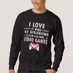 Ik hou ervan als mijn vriendin me laat videospelle trui