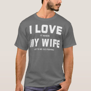 Ik hou ervan als mijn vrouw me buiten Vist T-shirt