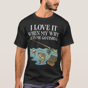 Ik hou ervan als mijn vrouw me laat gaan vissen Re T-shirt