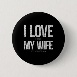 Ik hou ervan als mijn vrouw me laat gaan Vist grap Ronde Button 5,7 Cm