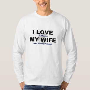 Ik hou ervan als MIJN VROUW me laat vissen. T-shirt