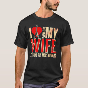 Ik hou ervan als mijn vrouw me meer gitaren laat k t-shirt