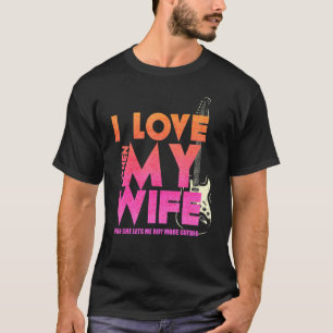Ik hou ervan als mijn vrouw me meer gitaren laat k t-shirt