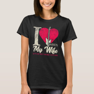 Ik hou ervan als mijn vrouw me meer gitaren laat k t-shirt