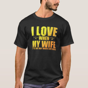 Ik hou ervan als mijn vrouw me meer gitaren laat k t-shirt