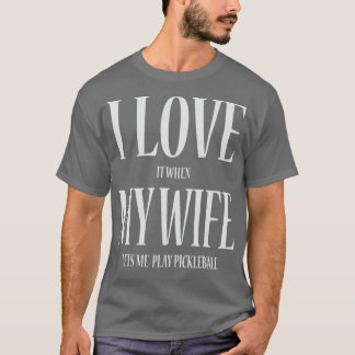 Ik hou ervan als mijn vrouw me Pickleball Fun laat T-shirt