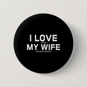 Ik hou ervan als mijn vrouw me toelaat om te jagen ronde button 5,7 cm