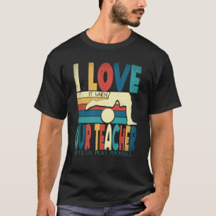 Ik hou ervan als onze leraar ons kickball laat spe t-shirt