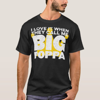 Ik hou ervan als ze me Big Poppa Hip Hop Pap noeme T-shirt