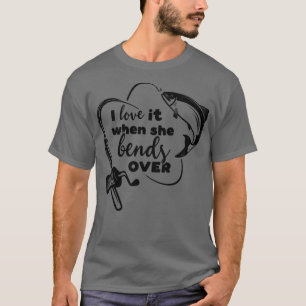 Ik hou ervan als ze over zalmvisserij buigt t-shirt