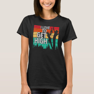 Ik hou ervan om hoog te komen Boomverzorger Boomk T-shirt