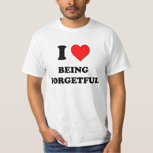Ik hou ervan vergeetachtig te zijn t-shirt